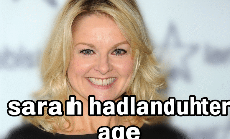 sarah hadland daughter age